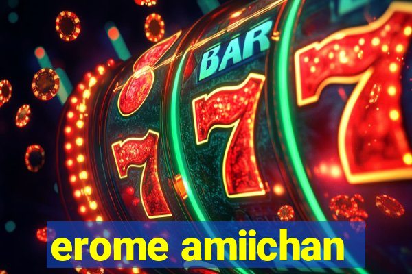 erome amiichan